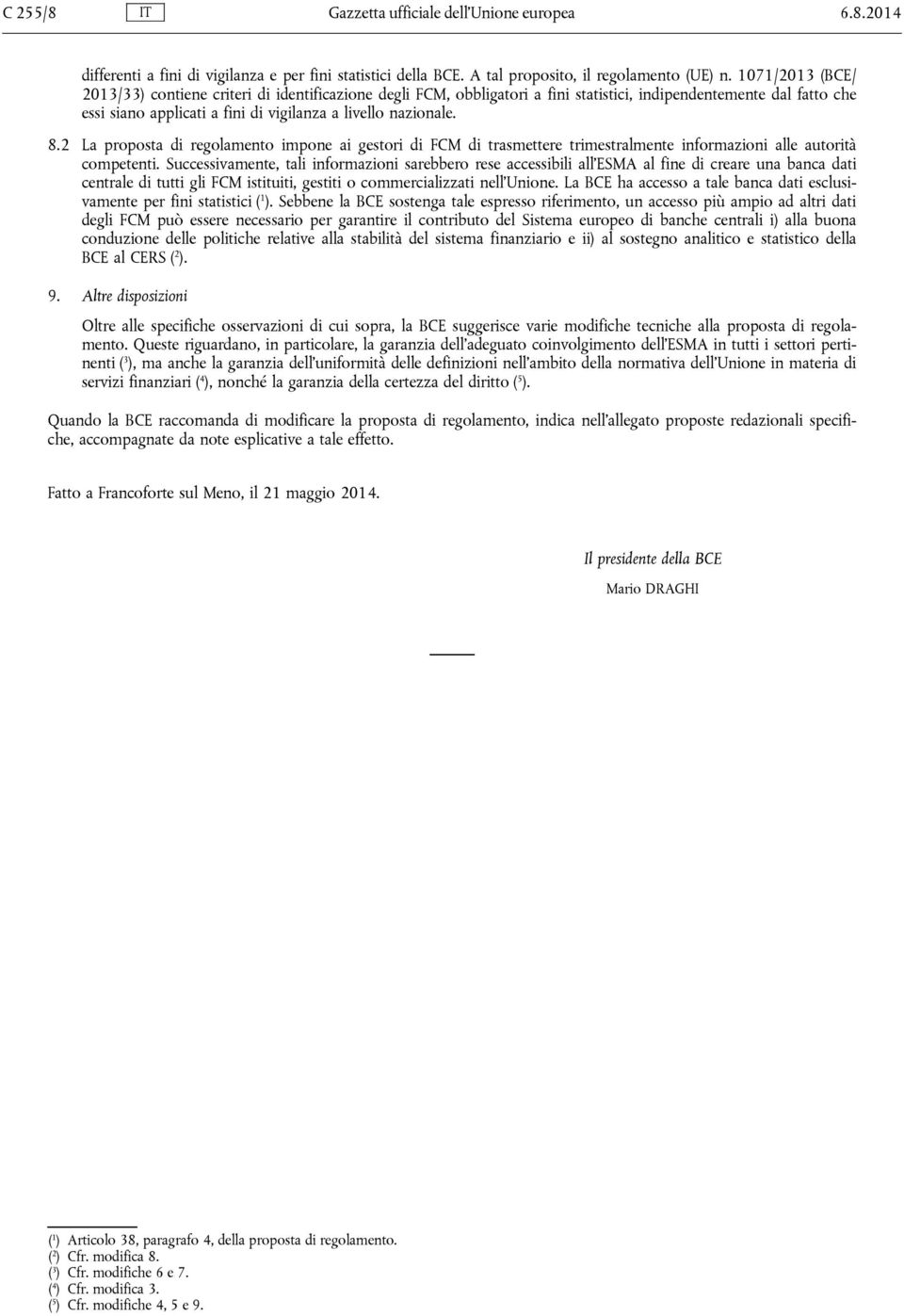 2 La proposta di regolamento impone ai gestori di FCM di trasmettere trimestralmente informazioni alle autorità competenti.