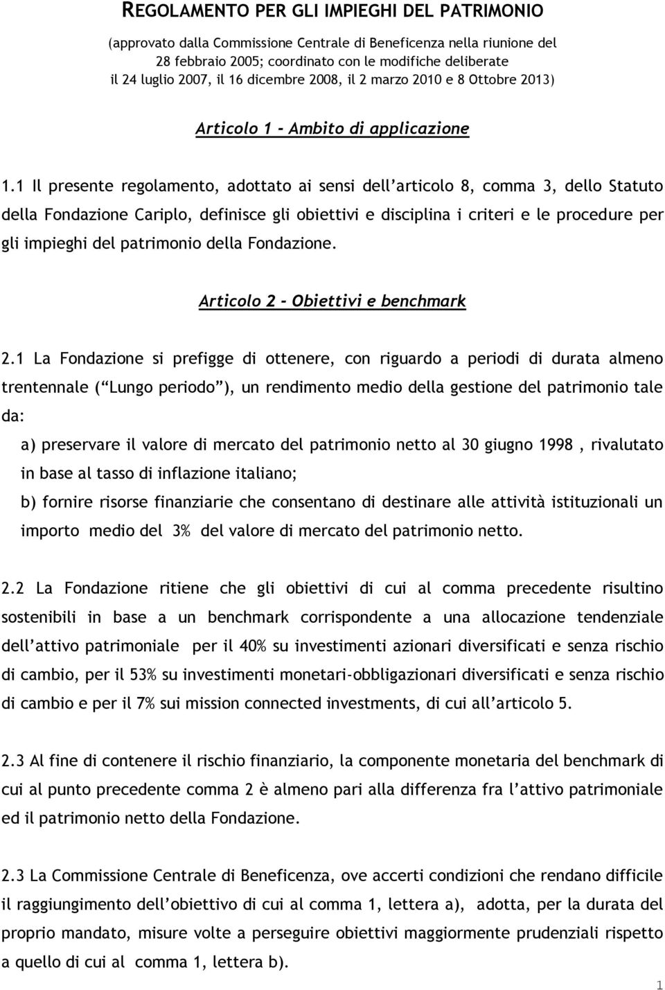 1 Il presente regolamento, adottato ai sensi dell articolo 8, comma 3, dello Statuto della Fondazione Cariplo, definisce gli obiettivi e disciplina i criteri e le procedure per gli impieghi del