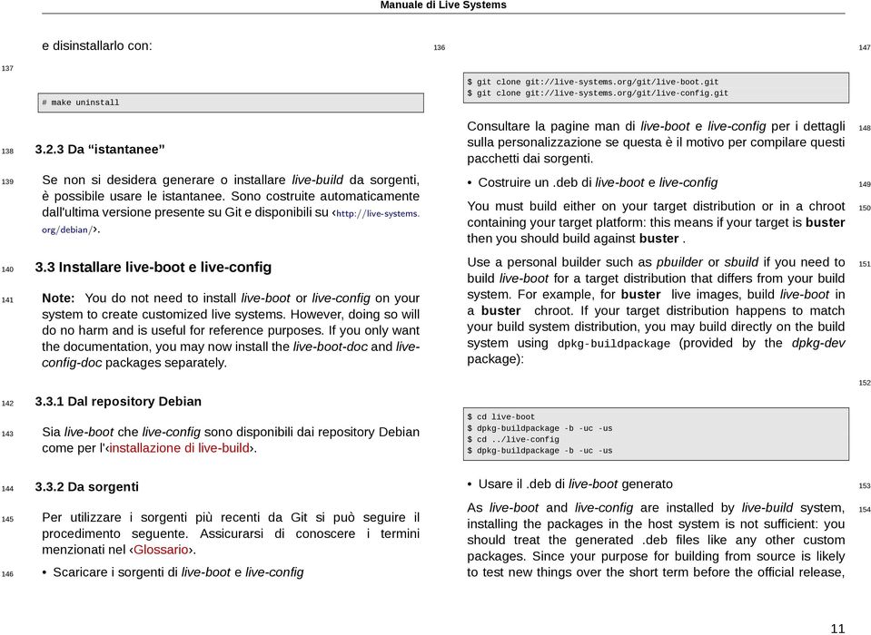 Sono costruite automaticamente dall'ultima versione presente su Git e disponibili su http://live-systems. org/debian/. 3.
