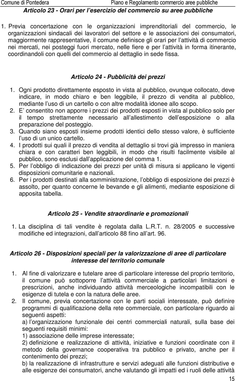 comune definisce gli orari per l attività di commercio nei mercati, nei posteggi fuori mercato, nelle fiere e per l attività in forma itinerante, coordinandoli con quelli del commercio al dettaglio