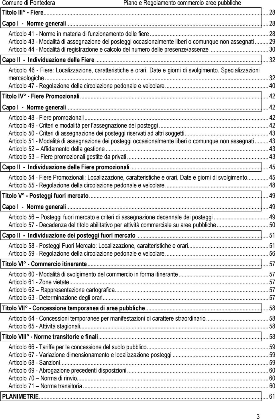 ..30 Capo II - Individuazione delle Fiere...32 Articolo 46 - Fiere: Localizzazione, caratteristiche e orari. Date e giorni di svolgimento. Specializzazioni merceologiche.