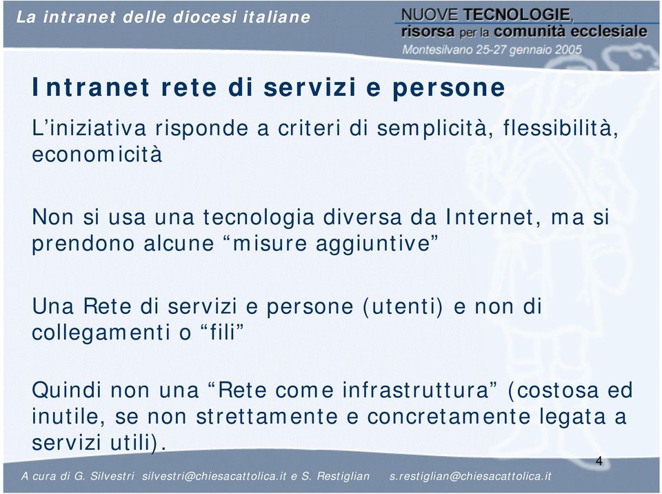 aggiuntive Una Rete di servizi e persone (utenti) e non di collegamenti o fili Quindi non una