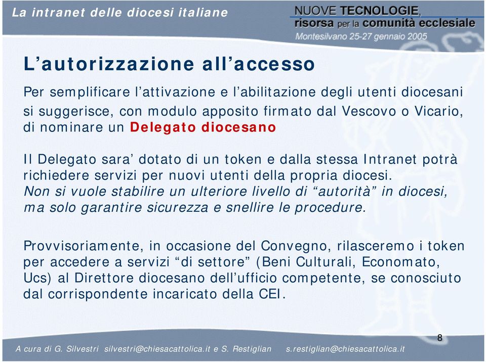 Non si vuole stabilire un ulteriore livello di autorità in diocesi, ma solo garantire sicurezza e snellire le procedure.