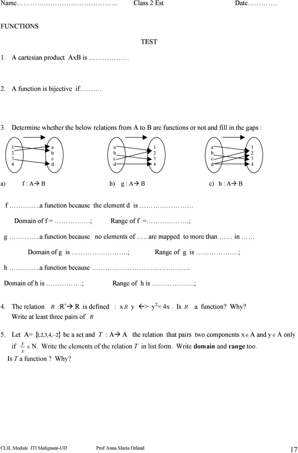 .a function because the element d is Domain of f =.; Range of f =.; g..a function because no elements of.. are mapped to more than in Domain of g is.; Range of g is.; h..a function because.. Domain of h is.