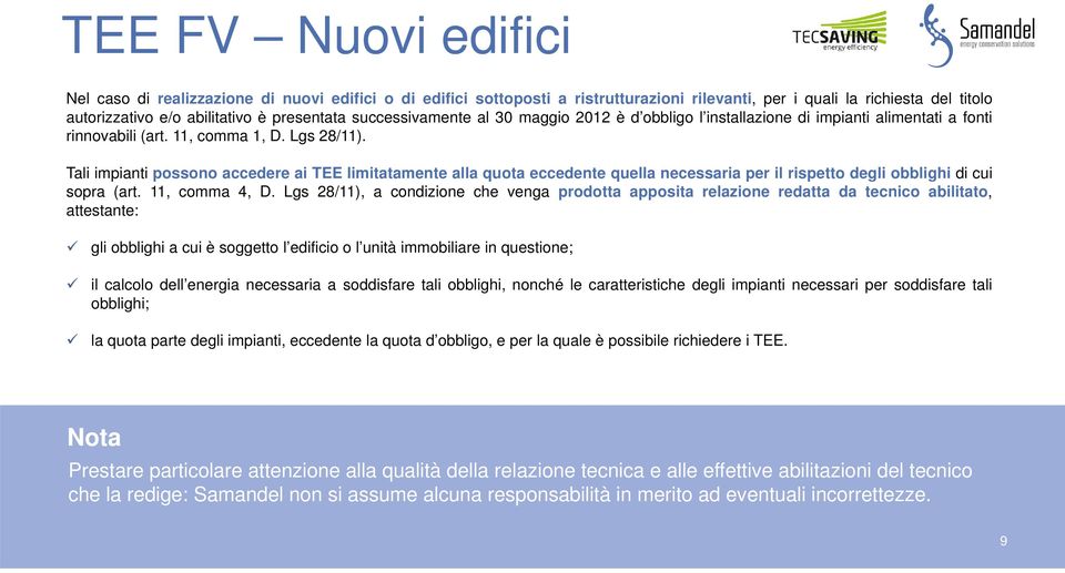 Tali impianti possono accedere ai TEE limitatamente alla quota eccedente quella necessaria per il rispetto degli obblighi di cui sopra (art. 11, comma 4, D.