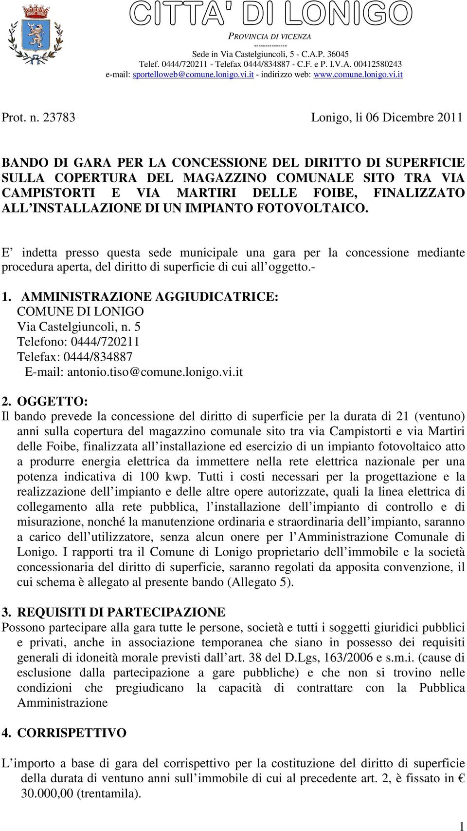 23783 Lonigo, li 06 Dicembre 2011 BANDO DI GARA PER LA CONCESSIONE DEL DIRITTO DI SUPERFICIE SULLA COPERTURA DEL MAGAZZINO COMUNALE SITO TRA VIA CAMPISTORTI E VIA MARTIRI DELLE FOIBE, FINALIZZATO ALL