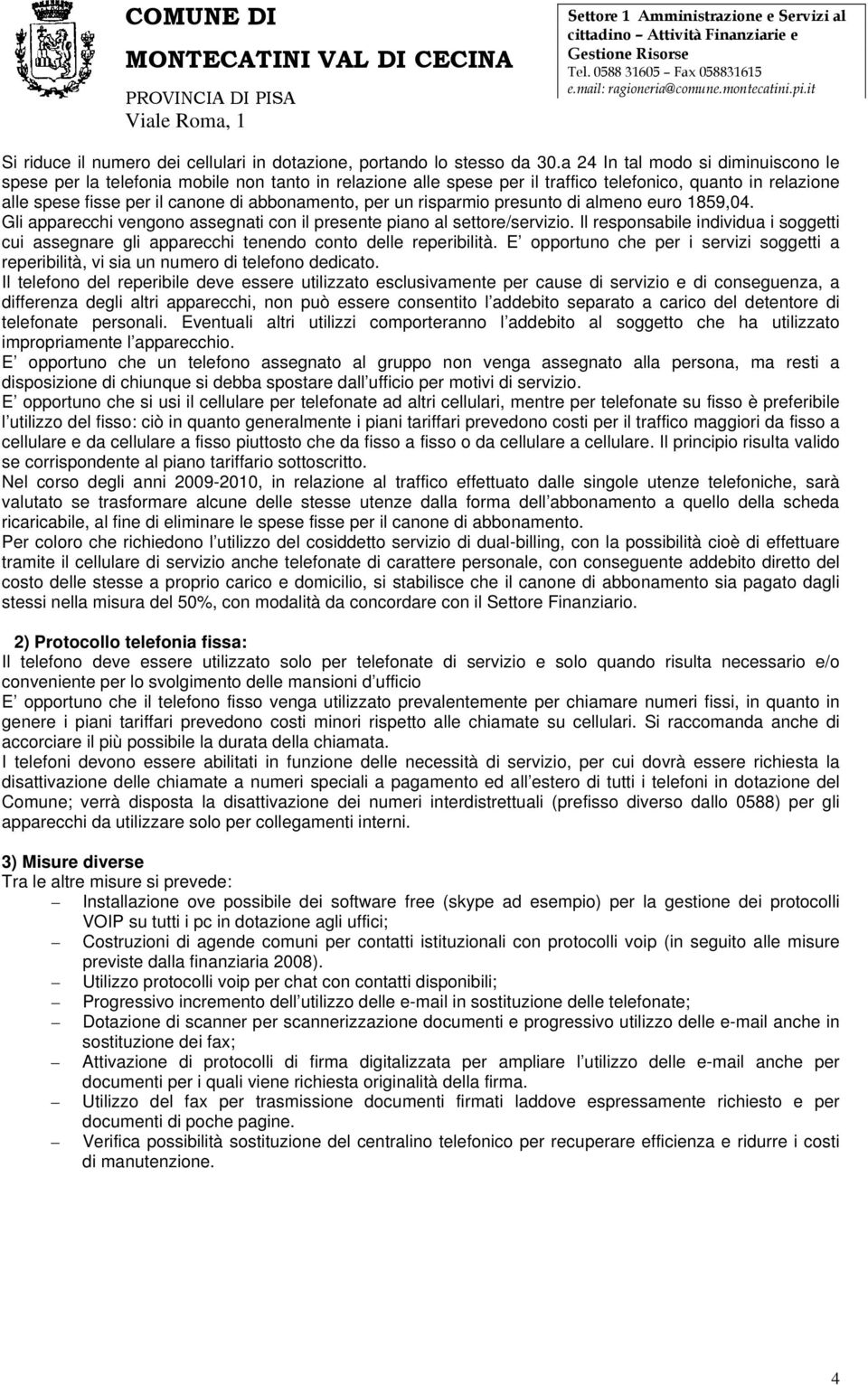 un risparmio presunto di almeno euro 1859,04. Gli apparecchi vengono assegnati con il presente piano al settore/servizio.