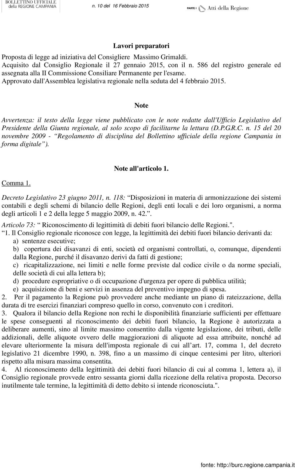 Note Avvertenza: il testo della legge viene pubblicato con le note redatte dall'ufficio Legislativo del Presidente della Giunta regionale, al solo scopo di facilitarne la lettura (D.P.G.R.C. n. 15 del 20 novembre 2009 - Regolamento di disciplina del Bollettino ufficiale della regione Campania in forma digitale ).