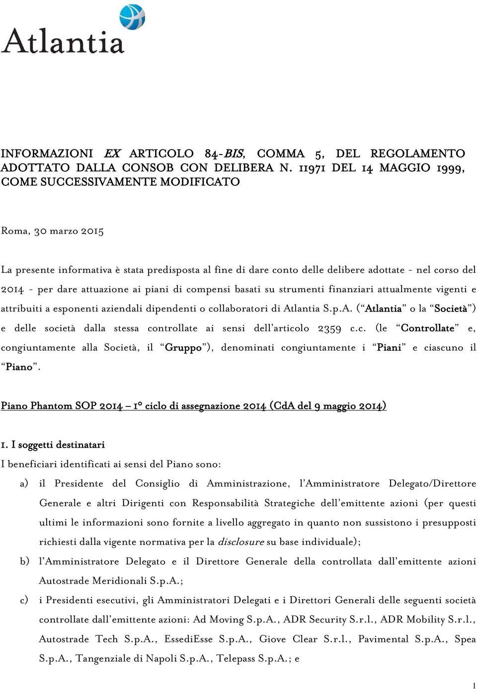 attuazione ai piani di compensi basati su strumenti finanziari attualmente vigenti e attribuiti a esponenti aziendali dipendenti o collaboratori di At