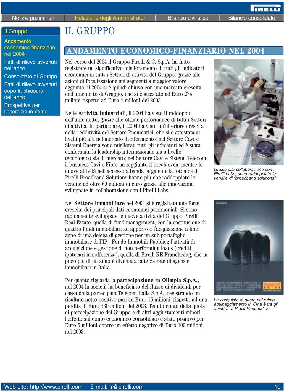 DAMENTO ECONOMICO-FINANZIARIO NEL 2004 Nel corso del 2004 il Gruppo Pirelli & C. S.p.A. ha fatto registrare un significativo miglioramento di tutti gli indicatori economici in tutti i Settori di