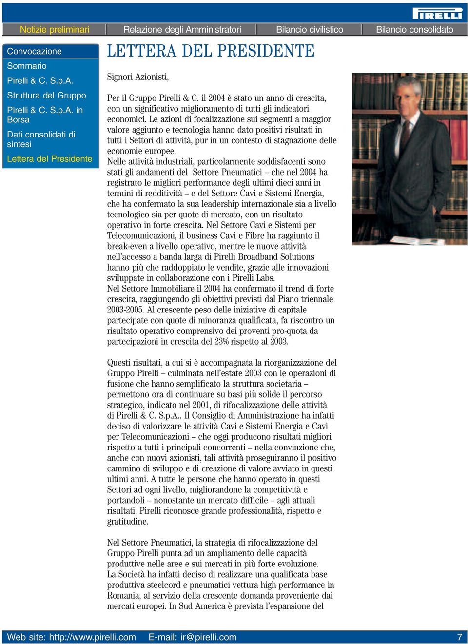 Le azioni di focalizzazione sui segmenti a maggior valore aggiunto e tecnologia hanno dato positivi risultati in tutti i Settori di attività, pur in un contesto di stagnazione delle economie europee.