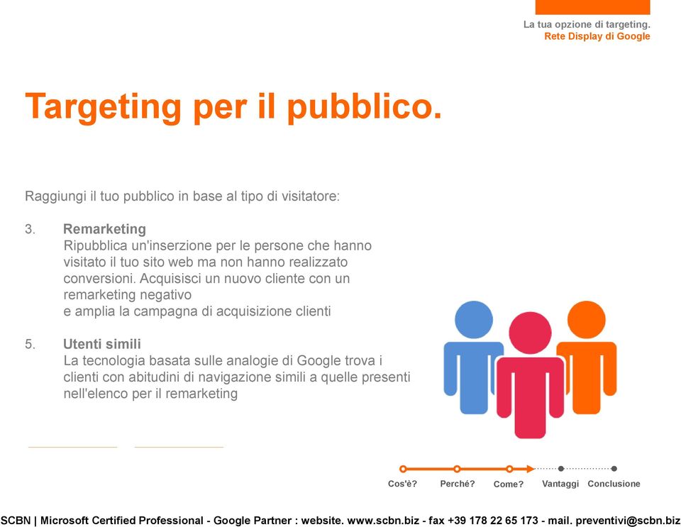 conversioni. Acquisisci un nuovo cliente con un remarketing negativo e amplia la campagna di acquisizione clienti 5.