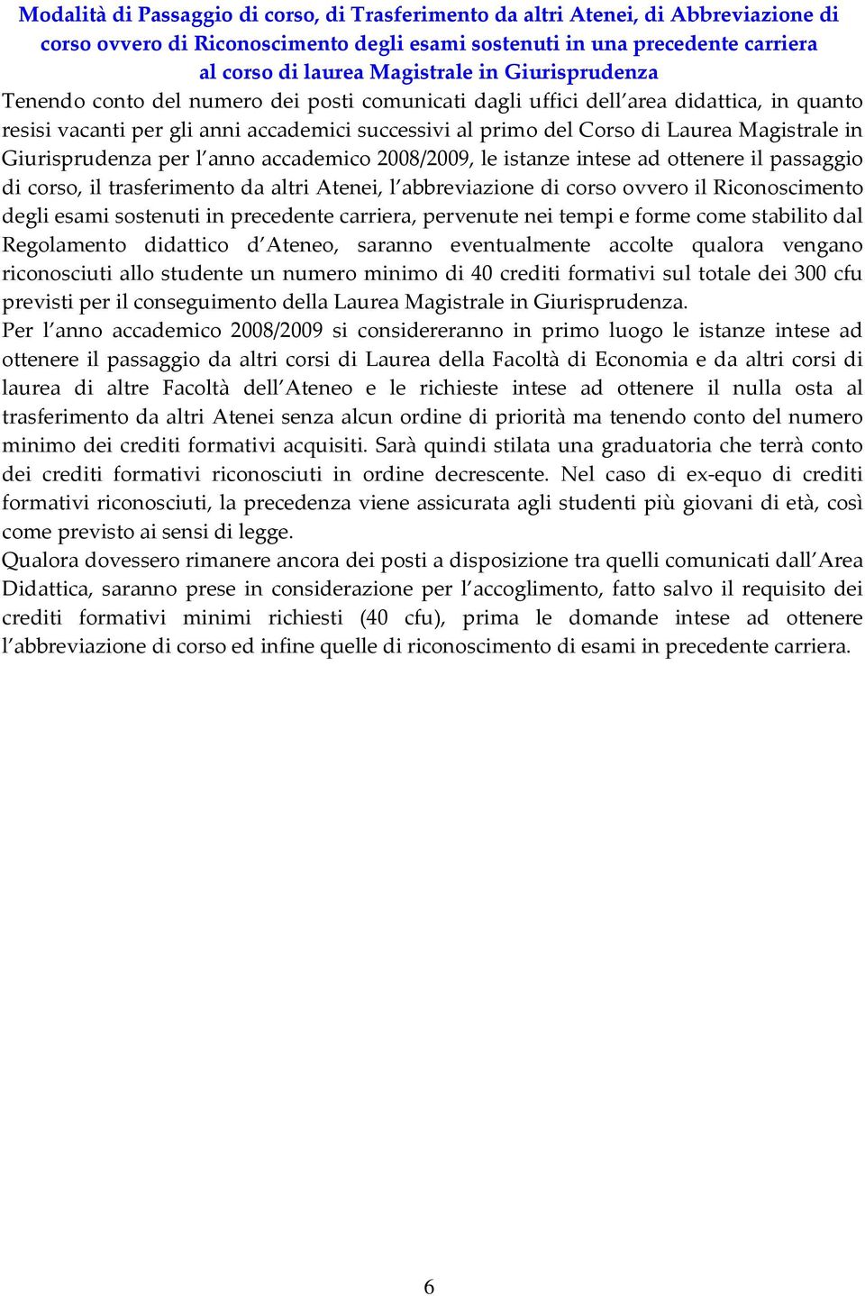 Giurisprudenza per l anno accademico 2008/2009, le istanze intese ad ottenere il passaggio di corso, il trasferimento da altri Atenei, l abbreviazione di corso ovvero il Riconoscimento degli esami