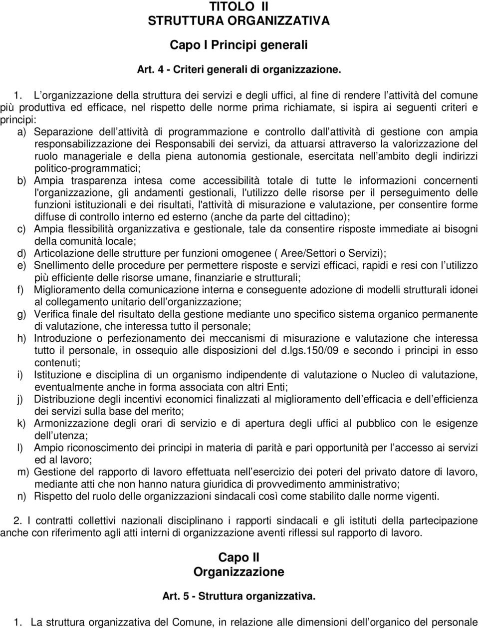 criteri e principi: a) Separazione dell attività di programmazione e controllo dall attività di gestione con ampia responsabilizzazione dei Responsabili dei servizi, da attuarsi attraverso la