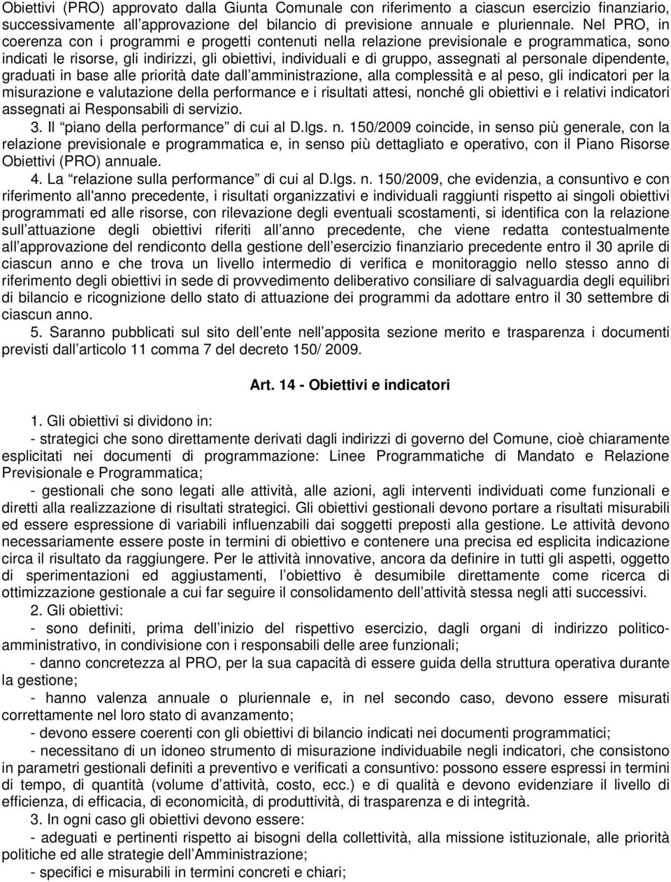 personale dipendente, graduati in base alle priorità date dall amministrazione, alla complessità e al peso, gli indicatori per la misurazione e valutazione della performance e i risultati attesi,