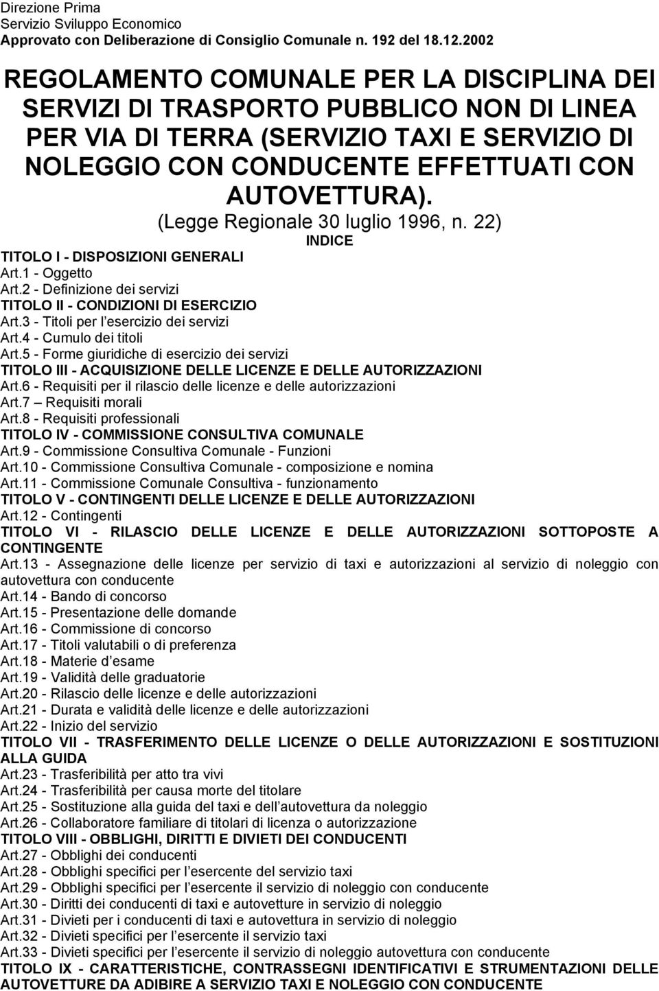 (Legge Regionale 30 luglio 1996, n. 22) INDICE TITOLO I - DISPOSIZIONI GENERALI Art.1 - Oggetto Art.2 - Definizione dei servizi TITOLO II - CONDIZIONI DI ESERCIZIO Art.