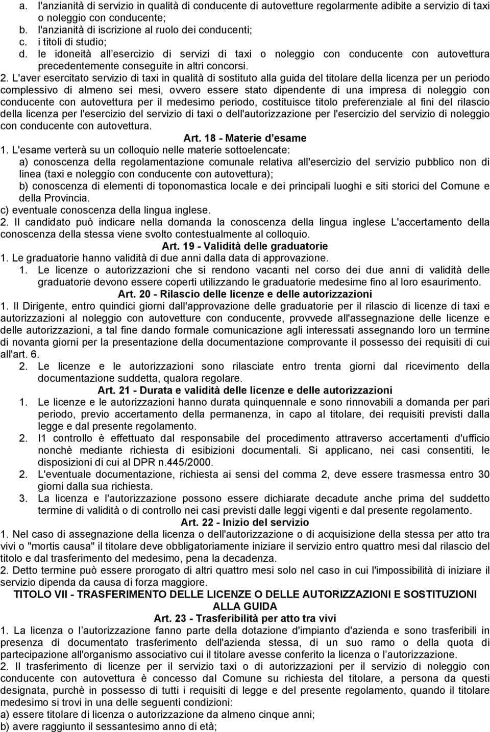 L'aver esercitato servizio di taxi in qualità di sostituto alla guida del titolare della licenza per un periodo complessivo di almeno sei mesi, ovvero essere stato dipendente di una impresa di