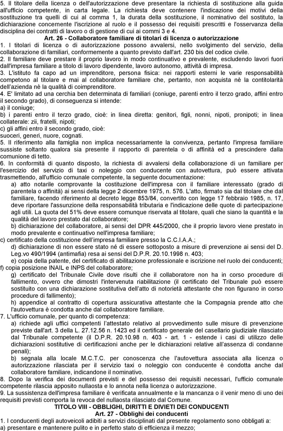 l'iscrizione al ruolo e il possesso dei requisiti prescritti e l'osservanza della disciplina dei contratti di lavoro o di gestione di cui ai commi 3 e 4. Art.