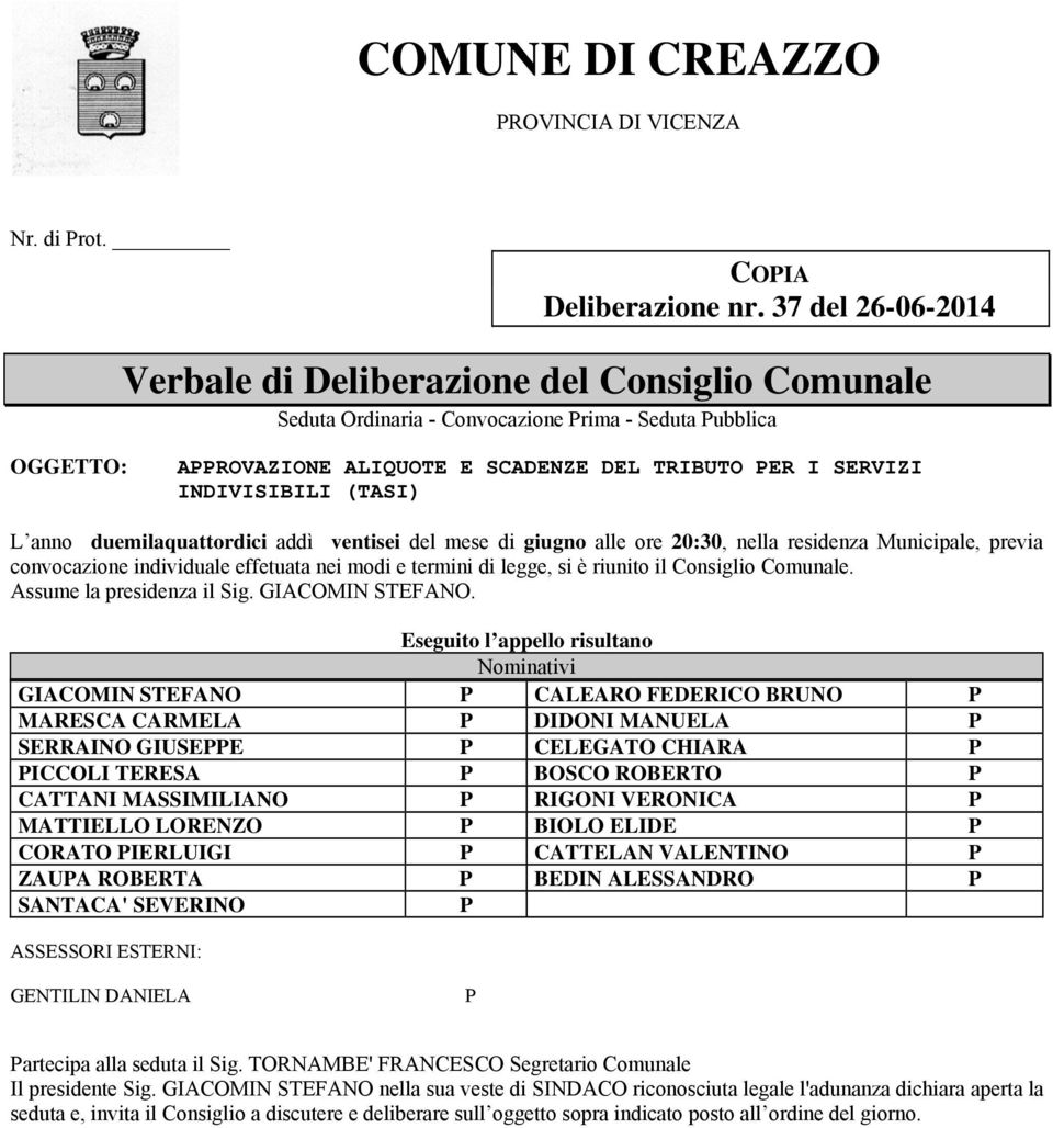 INDIVISIBILI (TASI) L anno duemilaquattordici addì ventisei del mese di giugno alle ore 20:30, nella residenza Municipale, previa convocazione individuale effetuata nei modi e termini di legge, si è