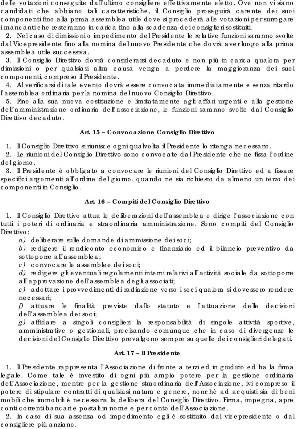 mancanti che resteranno in carica fino alla scadenza dei consiglieri sostituiti. 2.