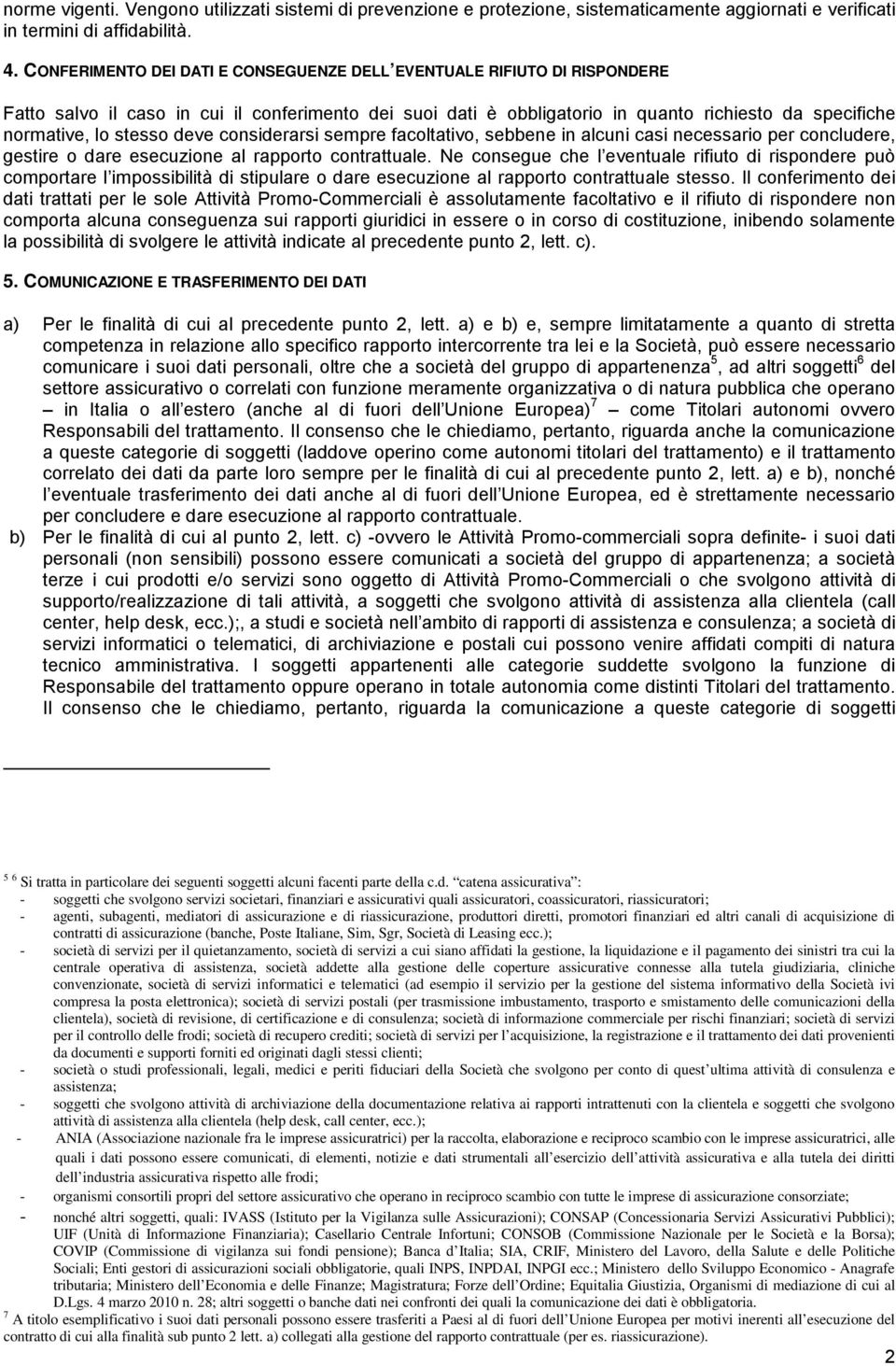 deve considerarsi sempre facoltativo, sebbene in alcuni casi necessario per concludere, gestire o dare esecuzione al rapporto contrattuale.