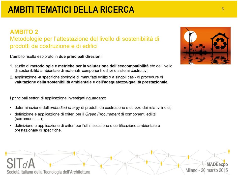 applicazione -a specifiche tipologie di manufatti edilizi o a singoli casi- di procedure di valutazione della sostenibilità ambientale e dell adeguatezza/qualità prestazionale.