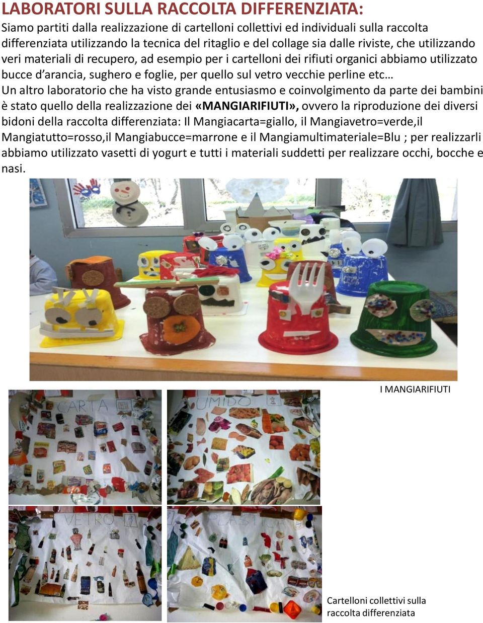 etc Un altro laboratorio che ha visto grande entusiasmo e coinvolgimento da parte dei bambini è stato quello della realizzazione dei «MANGIARIFIUTI», ovvero la riproduzione dei diversi bidoni della