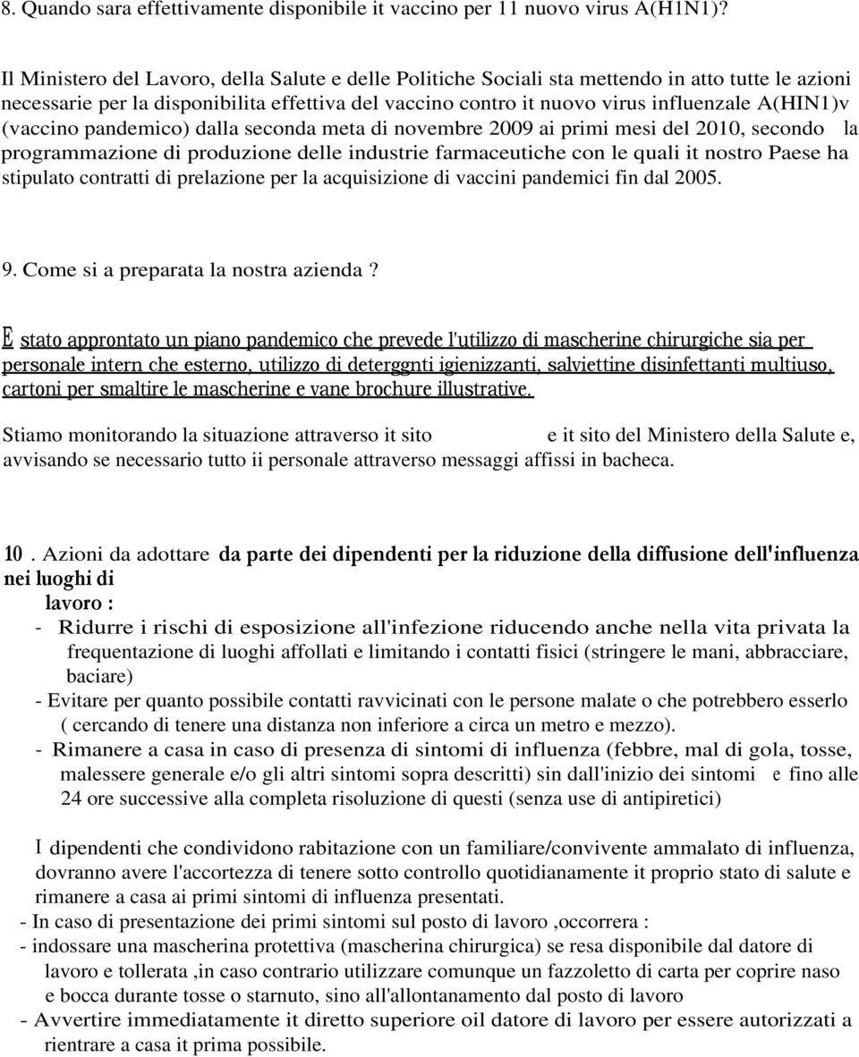 (vaccino pandemico) dalla seconda meta di novembre 2009 ai primi mesi del 2010, secondo la programmazione di produzione delle industrie farmaceutiche con le quali it nostro Paese ha stipulato