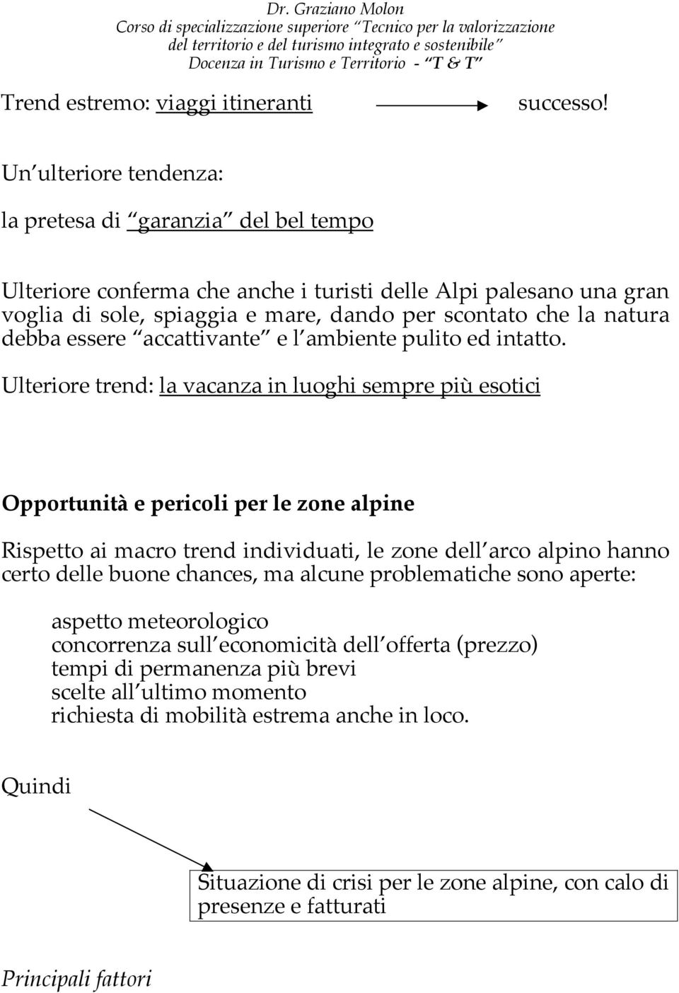 essere accattivante e l ambiente pulito ed intatto.