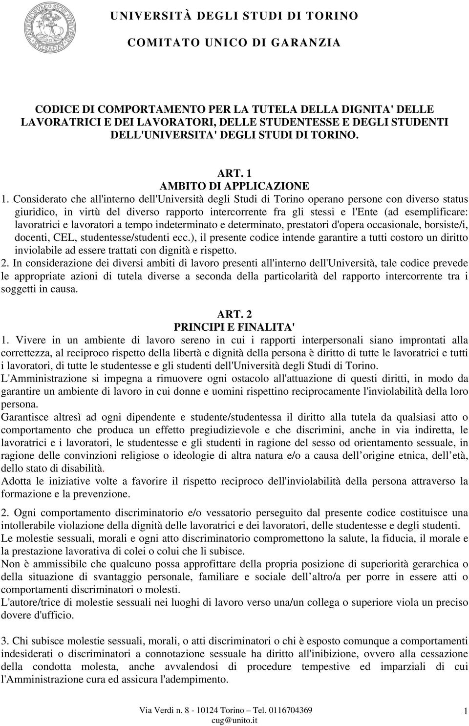 lavoratrici e lavoratori a tempo indeterminato e determinato, prestatori d'opera occasionale, borsiste/i, docenti, CEL, studentesse/studenti ecc.