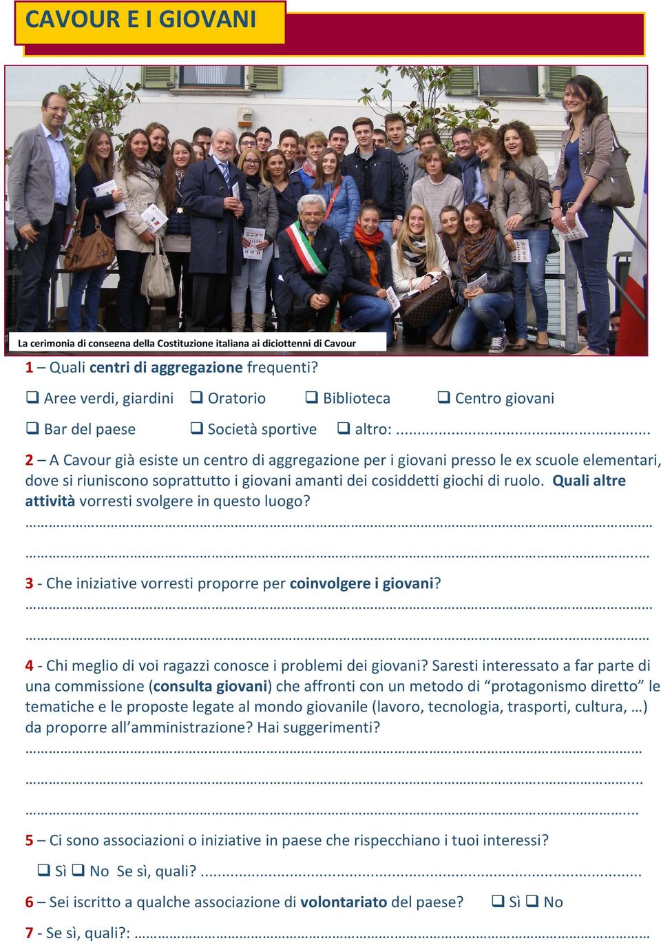 .. 2 A Cavour già esiste un centro di aggregazione per i giovani presso le ex scuole elementari, dove si riuniscono soprattutto i giovani amanti dei cosiddetti giochi di ruolo.