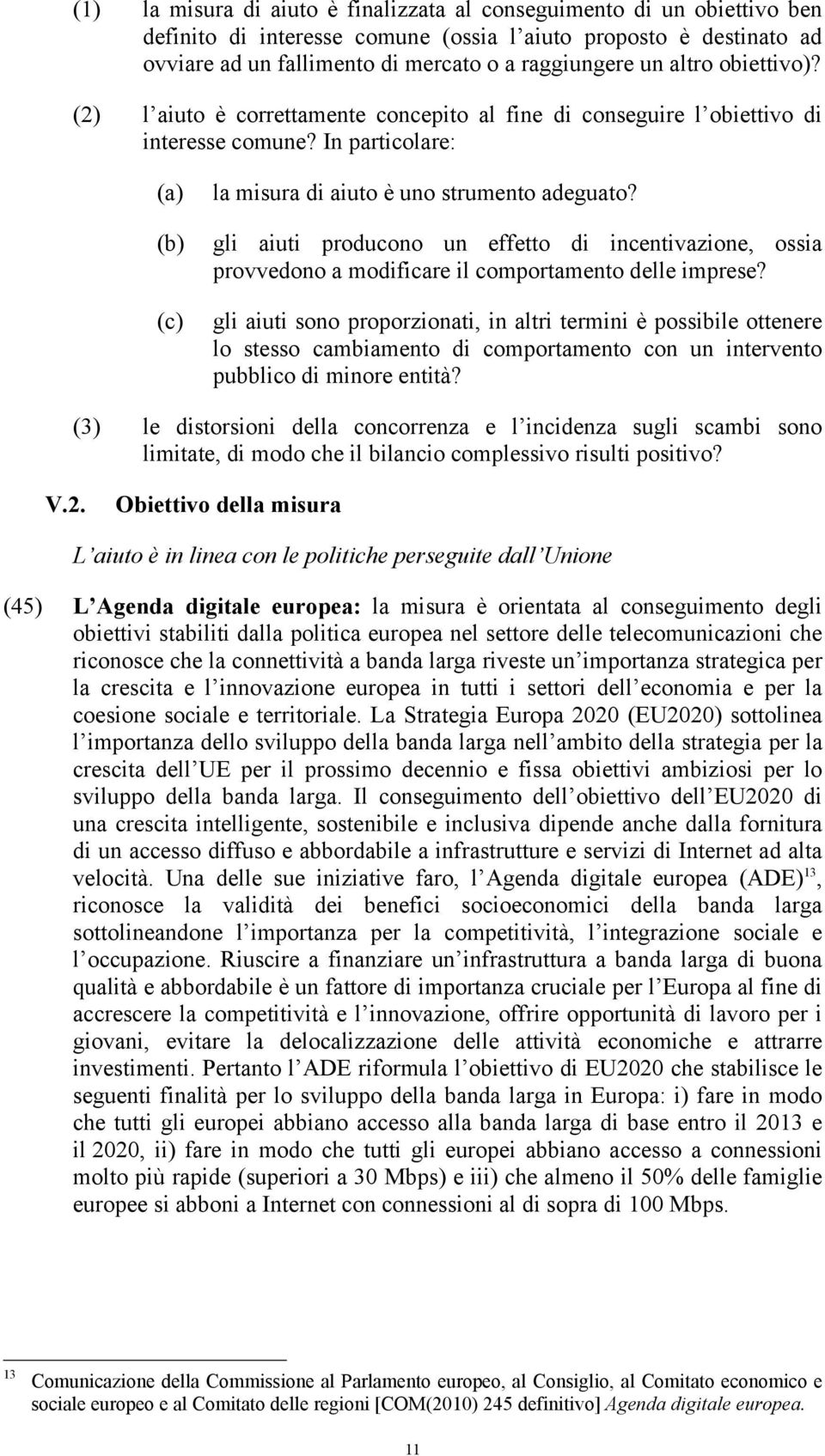 gli aiuti producono un effetto di incentivazione, ossia provvedono a modificare il comportamento delle imprese?