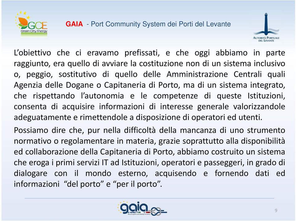 interesse generale valorizzandole adeguatamente e rimettendole a disposizione di operatori ed utenti.