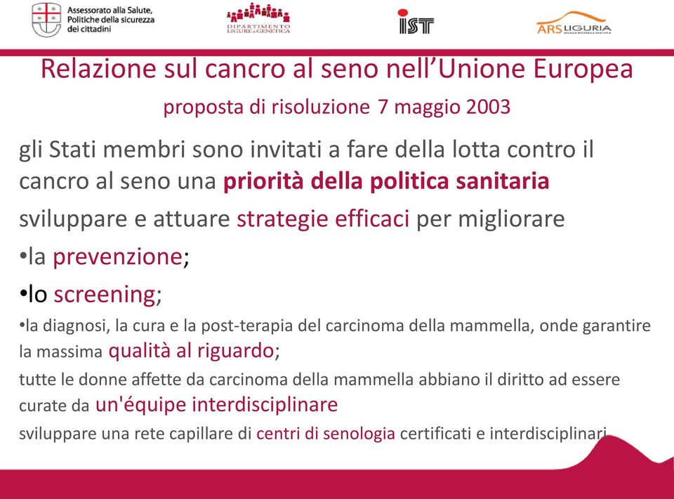 la cura e la post-terapia del carcinoma della mammella, onde garantire la massima qualità al riguardo; tutte le donne affette da carcinoma della