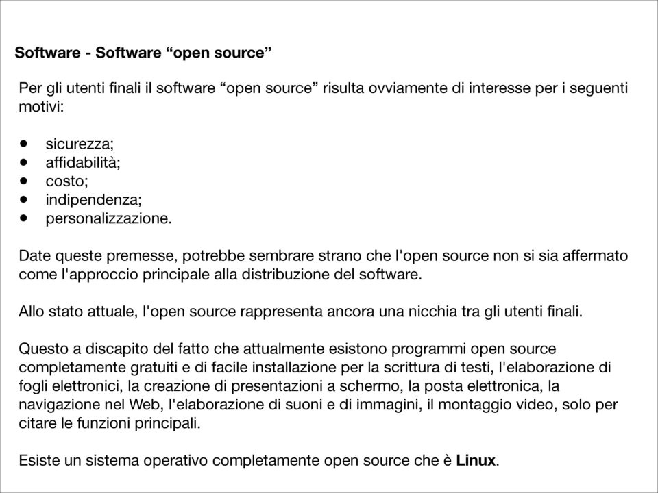 Allo stato attuale, l'open source rappresenta ancora una nicchia tra gli utenti finali.