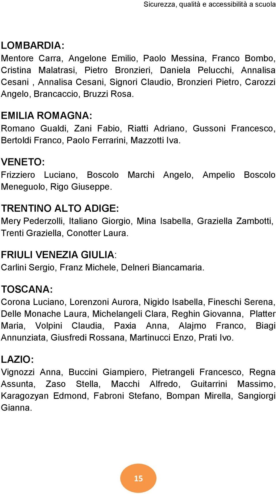 EMILIA ROMAGNA: Romano Gualdi, Zani Fabio, Riatti Adriano, Gussoni Francesco, Bertoldi Franco, Paolo Ferrarini, Mazzotti Iva.