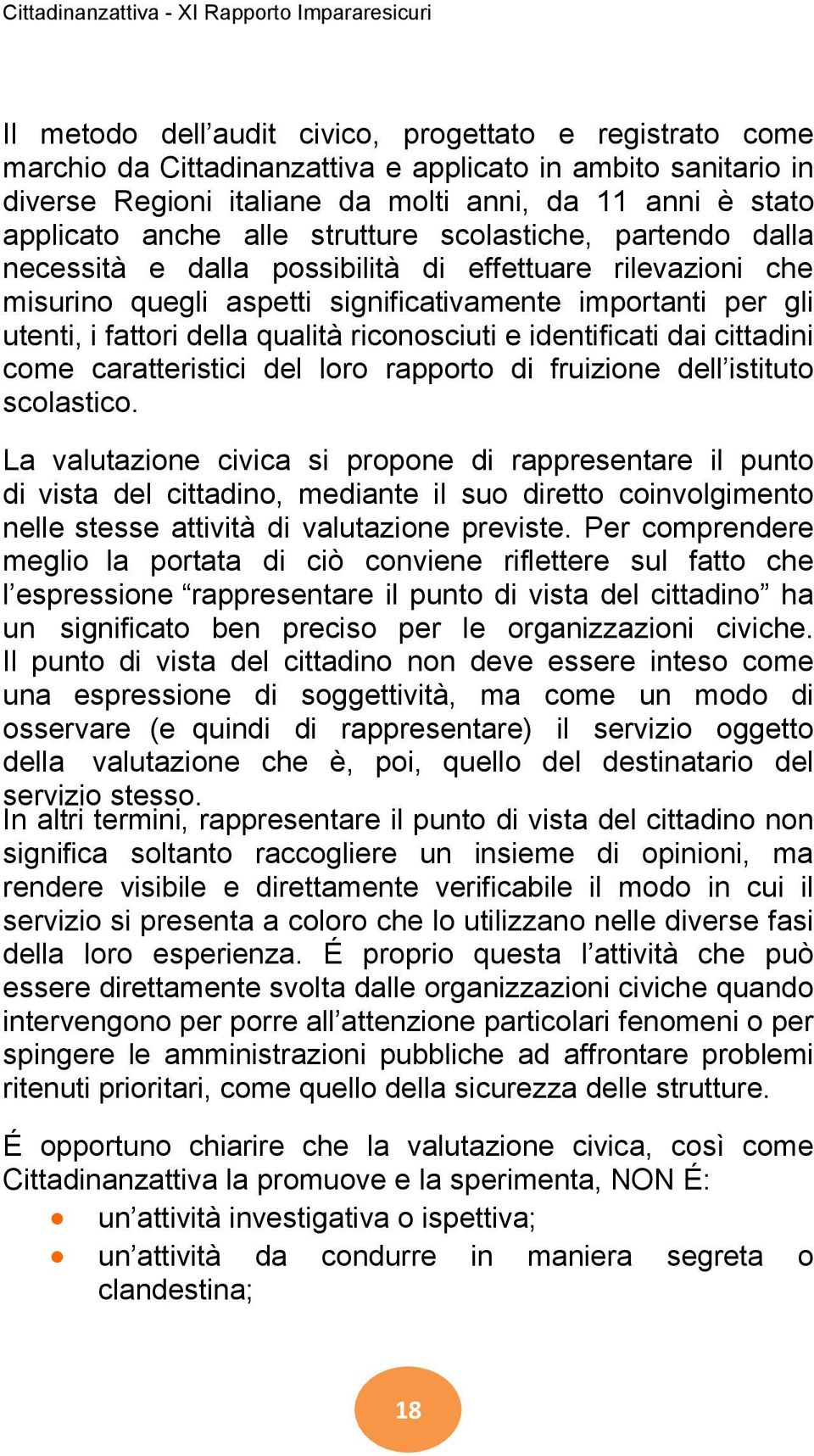 importanti per gli utenti, i fattori della qualità riconosciuti e identificati dai cittadini come caratteristici del loro rapporto di fruizione dell istituto scolastico.