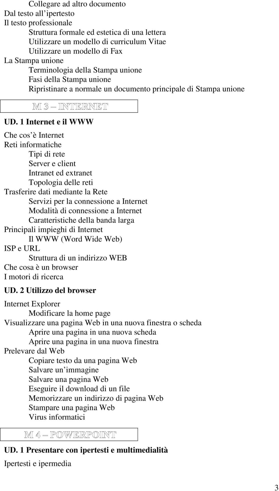 1 Internet e il WWW Che cos è Internet Reti informatiche Tipi di rete Server e client Intranet ed extranet Topologia delle reti Trasferire dati mediante la Rete Servizi per la connessione a Internet