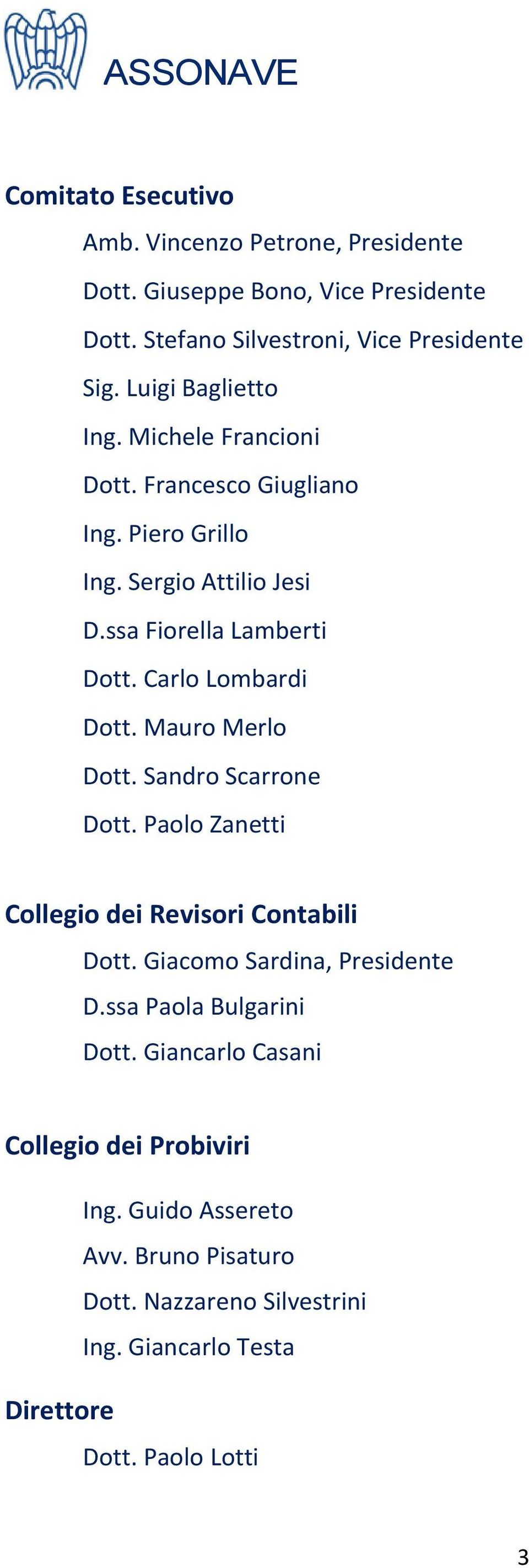 Carlo Lombardi Dott. Mauro Merlo Dott. Sandro Scarrone Dott. Paolo Zanetti Collegio dei Revisori Contabili Dott. Giacomo Sardina, Presidente D.