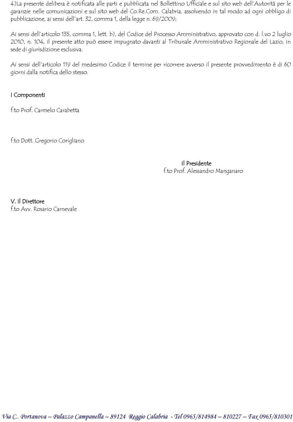 b), del Codice del Processo Amministrativo, approvato con d. l.vo 2 luglio 2010, n.