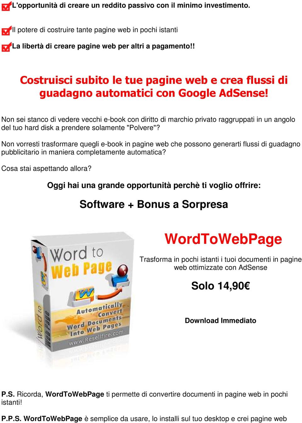 Non sei stanco di vedere vecchi e-book con diritto di marchio privato raggruppati in un angolo del tuo hard disk a prendere solamente "Polvere"?