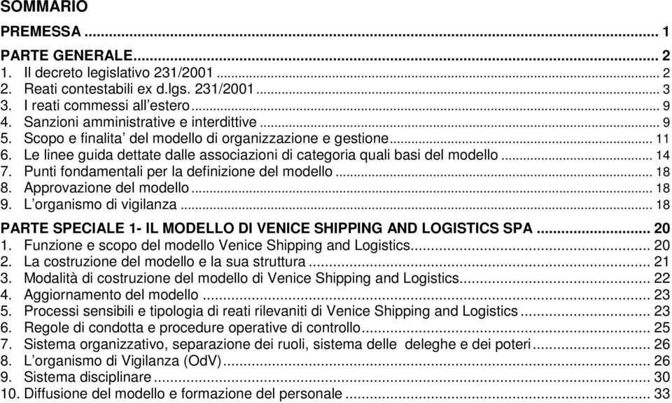 Punti fondamentali per la definizione del modello... 18 8. Approvazione del modello... 18 9. L organismo di vigilanza... 18 PARTE SPECIALE 1- IL MODELLO DI VENICE SHIPPING AND LOGISTICS SPA... 20 1.