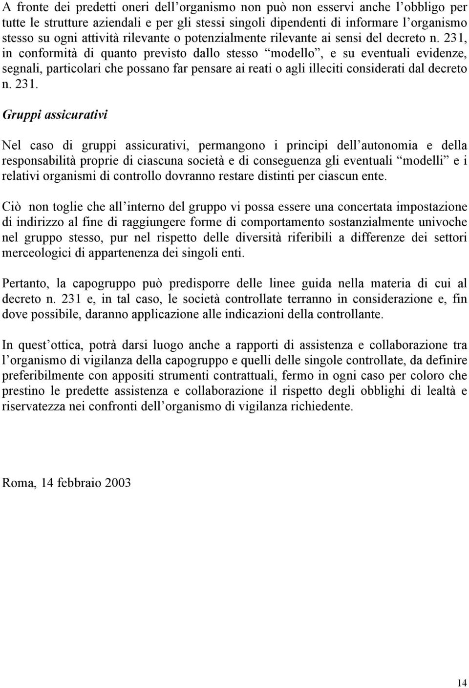 231, in conformità di quanto previsto dallo stesso modello, e su eventuali evidenze, segnali, particolari che possano far pensare ai reati o agli illeciti considerati dal decreto n. 231.