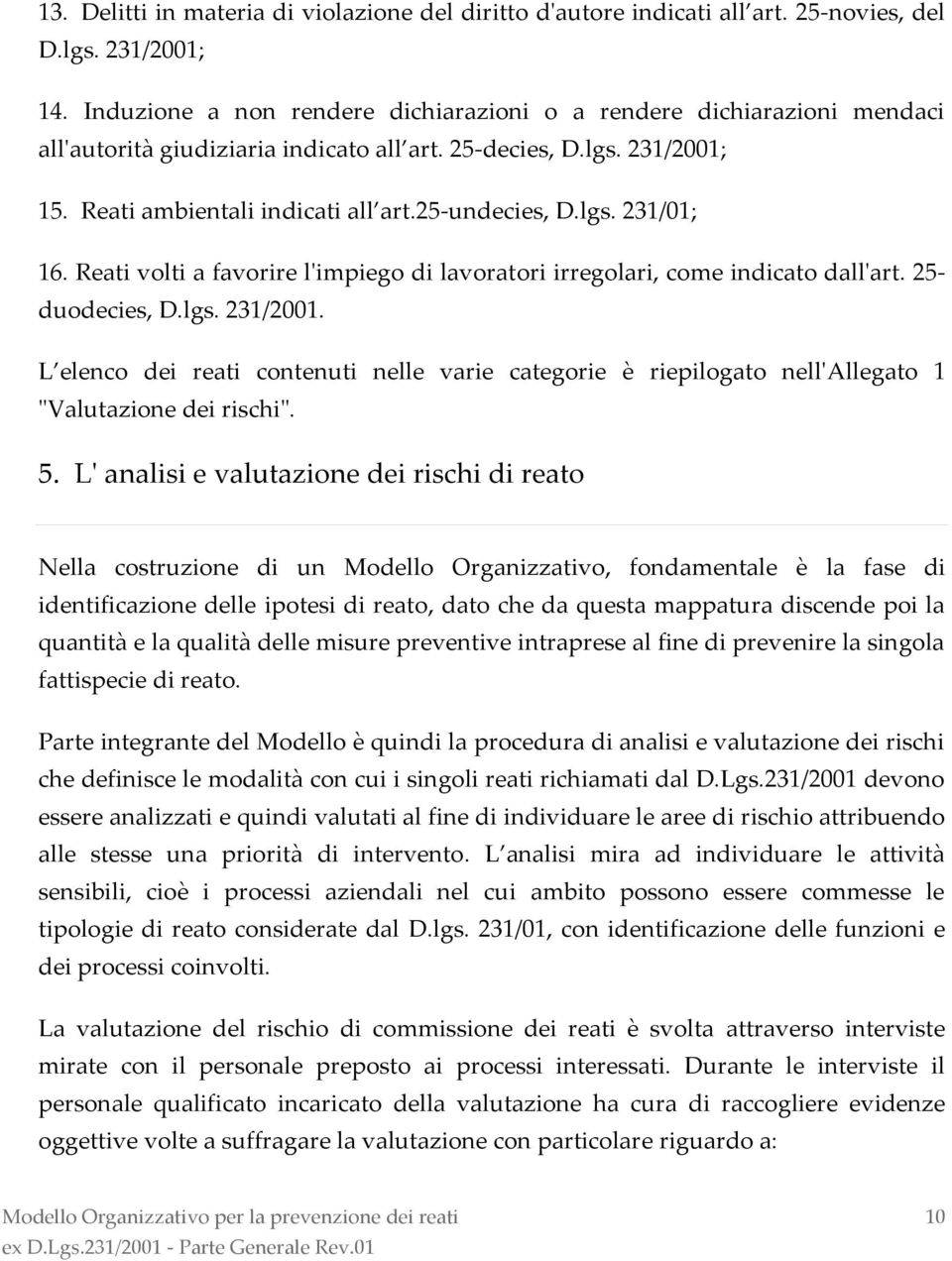 Reati volti a favorire l'impiego di lavoratori irregolari, come indicato dall'art. 25- duodecies, D.lgs. 231/2001.