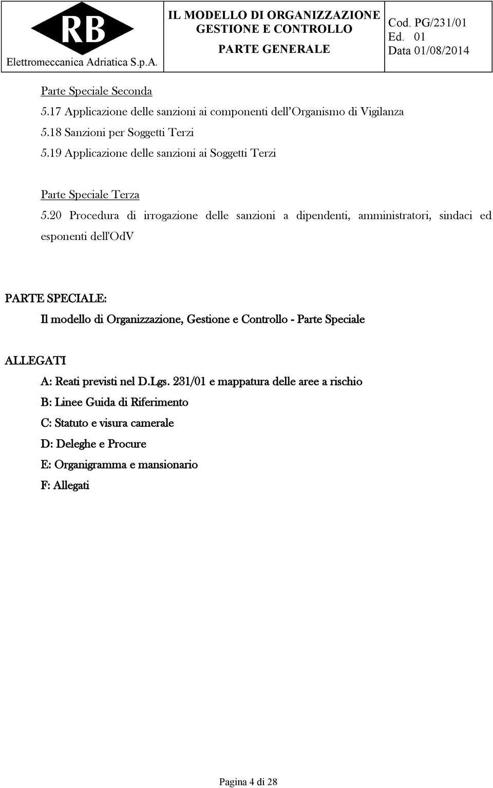 20 Procedura di irrogazione delle sanzioni a dipendenti, amministratori, sindaci ed esponenti dell'odv PARTE SPECIALE: Il modello di Organizzazione,