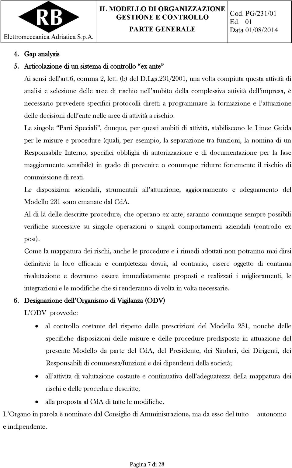 programmare la formazione e l attuazione delle decisioni dell ente nelle aree di attività a rischio.