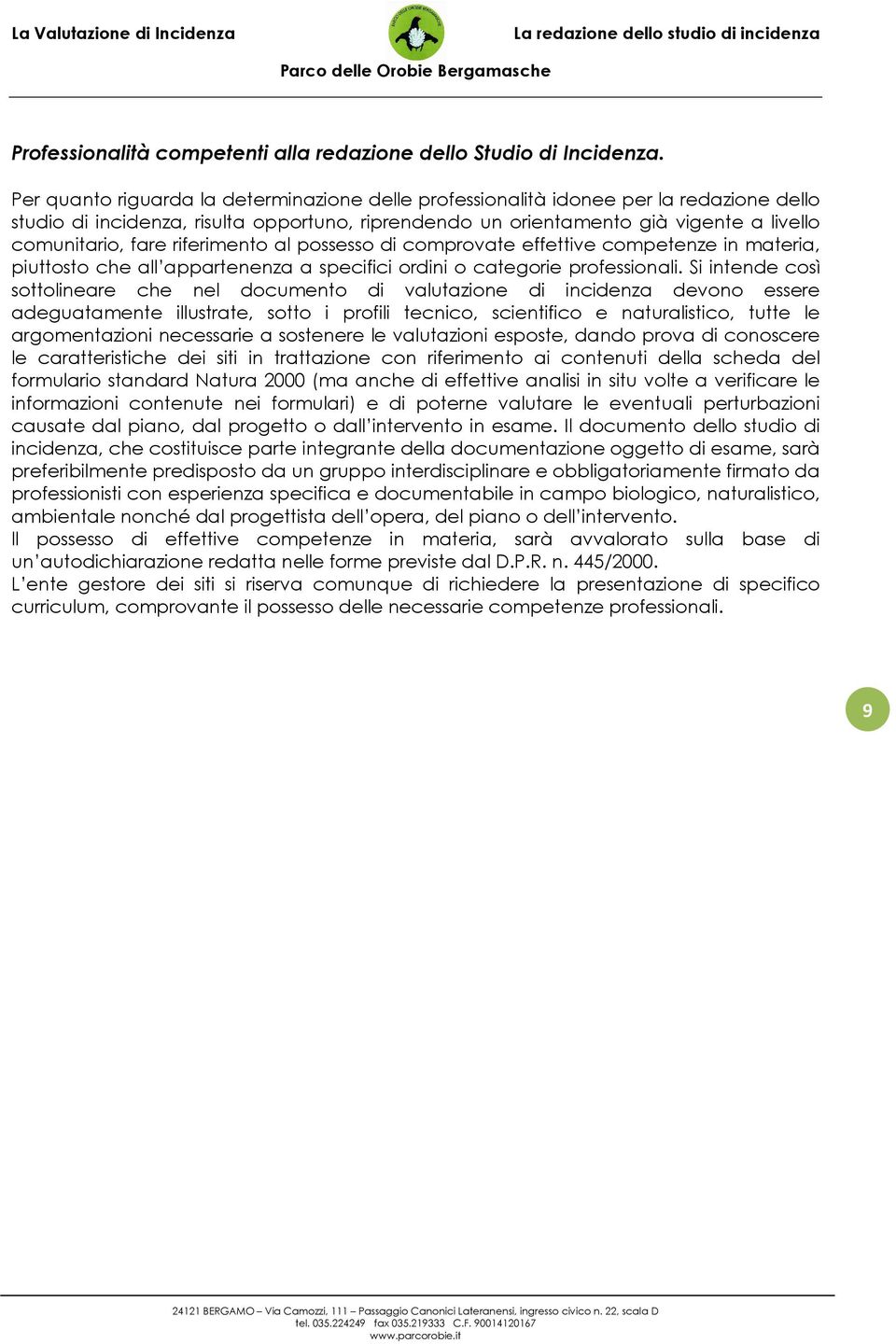 riferimento al possesso di comprovate effettive competenze in materia, piuttosto che all appartenenza a specifici ordini o categorie professionali.