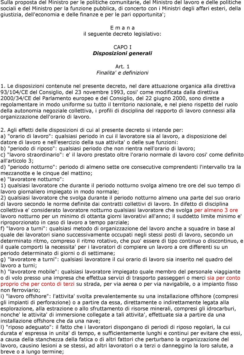 Le disposizioni contenute nel presente decreto, nel dare attuazione organica alla direttiva 93/104/CE del Consiglio, del 23 novembre 1993, cosi' come modificata dalla direttiva 2000/34/CE del