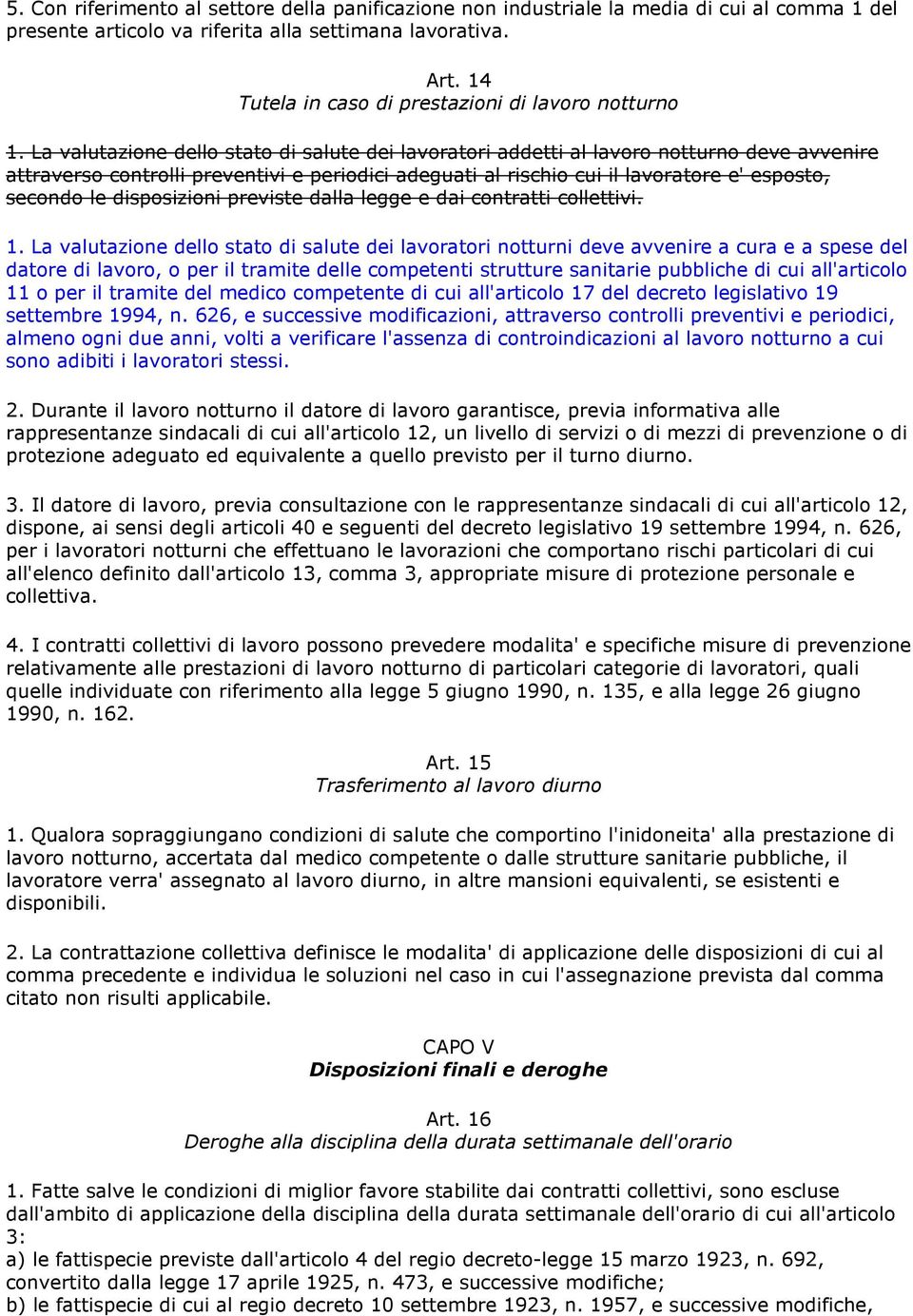 La valutazione dello stato di salute dei lavoratori addetti al lavoro notturno deve avvenire attraverso controlli preventivi e periodici adeguati al rischio cui il lavoratore e' esposto, secondo le