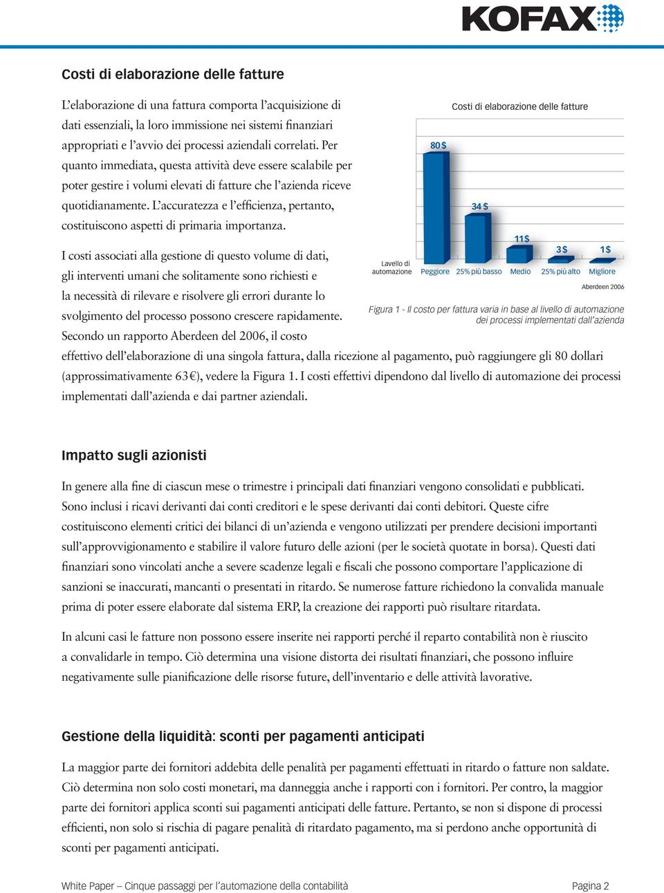 L accuratezza e l efficienza, pertanto, costituiscono aspetti di primaria importanza.